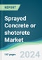 Sprayed Concrete or shotcrete Market - Forecasts from 2024 to 2029 - Product Image
