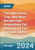 The M&A Failure Trap. Why Most Mergers and Acquisitions Fail and How the Few Succeed. Edition No. 1. Wiley Finance- Product Image