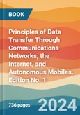 Principles of Data Transfer Through Communications Networks, the Internet, and Autonomous Mobiles. Edition No. 1- Product Image