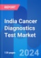 India Cancer Diagnostics Test Market: Test Price By Indication & Future Outlook 2028 - Product Image