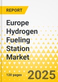Europe Hydrogen Fueling Station Market: Focus on Application, Product, and Country - Analysis and Forecast, 2024-2034- Product Image