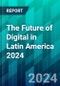 The Future of Digital in Latin America 2024: From Digital Laggard to Leader, the Region Shatters Stereotypes - Product Thumbnail Image