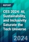 CES 2024: AI, Sustainability, and Inclusivity Saturate the Tech Universe - Product Thumbnail Image