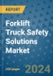Forklift Truck Safety Solutions Market - Global Industry Analysis, Size, Share, Growth, Trends, and Forecast 2031 - By Product, Technology, Grade, Application, End-user, Region: (North America, Europe, Asia Pacific, Latin America and Middle East and Africa) - Product Image