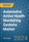 Automotive Active Health Monitoring Systems Market - Global Industry Analysis, Size, Share, Growth, Trends, and Forecast 2031 - By Product, Technology, Grade, Application, End-user, Region: (North America, Europe, Asia Pacific, Latin America and Middle East and Africa) - Product Image