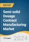 Semi-solid Dosage Contract Manufacturing Market Size, Share & Trends Analysis Report By Type (Topical, Transdermal, Oral), By Product (Creams, Gels), By End Use, By Company Size, By Region, And Segment Forecasts, 2024 - 2030 - Product Image
