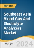 Southeast Asia Blood Gas And Electrolyte Analyzers Market Size, Share & Trends Analysis Report By Product (Instruments, Consumables), By Brand (I-STAT, epoc, GEM Premier), By End -use, By Country, And Segment Forecasts, 2024 - 2030- Product Image