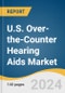 U.S. Over-the-Counter Hearing Aids Market Size, Share & Trends Analysis Report By Product, By Technology, By Distribution Channel, And Segment Forecasts, 2024 - 2030 - Product Image
