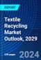 Textile Recycling Market Outlook, 2029 - Product Image