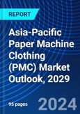 Asia-Pacific Paper Machine Clothing (PMC) Market Outlook, 2029- Product Image