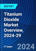 Titanium Dioxide Market Overview, 2024-29- Product Image