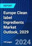 Europe Clean label Ingredients Market Outlook, 2029- Product Image