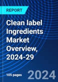 Clean label Ingredients Market Overview, 2024-29- Product Image