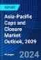 Asia-Pacific Caps and Closure Market Outlook, 2029 - Product Image