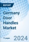 Germany Door Handles Market 2024-2030 Revenue, Growth, Trends, Forecast, Value, Industry, Size, Share, Analysis & Companies: Market Forecast By Product Type, by Material Type, By Price Range, By Application and Competitive Landscape - Product Thumbnail Image