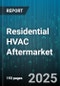 Residential HVAC Aftermarket - Global Forecast 2025-2030 - Product Image