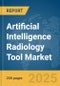 Artificial Intelligence (AI) Radiology Tool Market Report 2025 - Product Image