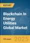 Blockchain In Energy Utilities Global Market Report 2025 - Product Thumbnail Image
