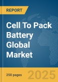 Cell To Pack Battery Global Market Report 2025- Product Image