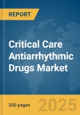 Critical Care Antiarrhythmic Drugs Market Report 2025- Product Image