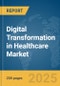 Digital Transformation in Healthcare Market Report 2025 - Product Image