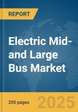 Electric Mid- and Large (9-14m) Bus Market Report 2025- Product Image
