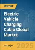 Electric Vehicle (EV) Charging Cable Global Market Report 2025- Product Image
