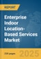 Enterprise Indoor Location-Based Services Market Report 2025 - Product Image