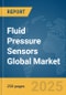 Fluid Pressure Sensors Global Market Report 2025 - Product Image