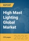 High Mast Lighting Global Market Report 2025 - Product Thumbnail Image