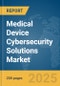 Medical Device Cybersecurity Solutions Market Report 2025 - Product Image