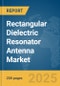 Rectangular Dielectric Resonator Antenna (DRA) Market Report 2025 - Product Image
