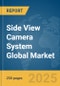Side View Camera System Global Market Report 2025 - Product Image