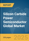Silicon Carbide Power Semiconductor Global Market Report 2025- Product Image