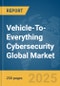 Vehicle-To-Everything (V2X) Cybersecurity Global Market Report 2025 - Product Thumbnail Image