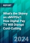 What's the Skinny on vMVPDs?: How Digital Pay TV Will Disrupt Cord-Cutting - Product Thumbnail Image
