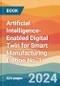 Artificial Intelligence-Enabled Digital Twin for Smart Manufacturing. Edition No. 1 - Product Thumbnail Image
