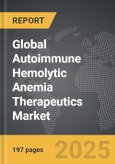 Autoimmune Hemolytic Anemia Therapeutics - Global Strategic Business Report- Product Image