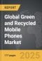 Green and Recycled Mobile Phones - Global Strategic Business Report - Product Image