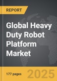 Heavy Duty Robot Platform - Global Strategic Business Report- Product Image