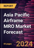 Asia Pacific Airframe MRO Market Forecast to 2030 - Regional Analysis - by Aircraft Type and Component- Product Image
