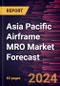 Asia Pacific Airframe MRO Market Forecast to 2030 - Regional Analysis - by Aircraft Type and Component - Product Image