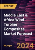 Middle East & Africa Wind Turbine Composites Market Forecast to 2030 - Regional Analysis - by Fiber Type, Resin Type, Technology, and Application- Product Image
