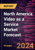 North America Video as a Service Market Forecast to 2030 - Regional Analysis - by Deployment Mode and Industry Vertical- Product Image