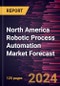 North America Robotic Process Automation Market Forecast to 2030 - Regional Analysis - by Component, Deployment, Organization Size, and End-User Industry - Product Image