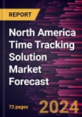North America Time Tracking Solution Market Forecast to 2030 - Regional Analysis - by Deployment, Organization Size, and Application- Product Image