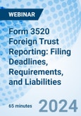 Form 3520 Foreign Trust Reporting: Filing Deadlines, Requirements, and Liabilities - Webinar (Recorded)- Product Image