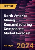 North America Mining Remanufacturing Components Market Forecast to 2030 - Regional Analysis - by Component, Equipment and Industry- Product Image