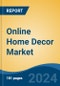 Online Home Decor Market - Global Industry Size, Share, Trends, Opportunity, and Forecast, 2019-2029F - Product Image