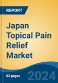 Japan Topical Pain Relief Market, By Region, Competition, Forecast and Opportunities, 2020-2030F- Product Image